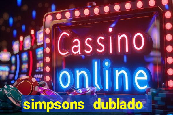 simpsons dublado assistir online